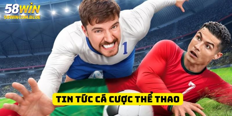 Cập nhật tin tức cá cược và thể thao giúp bạn nắm bắt cơ hội
