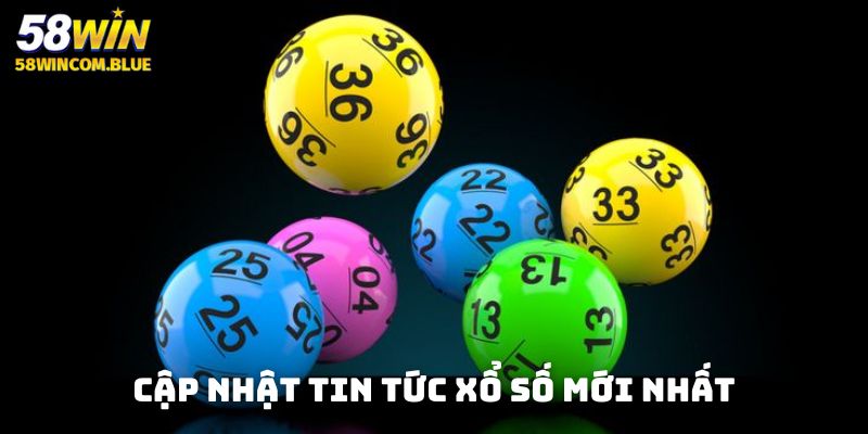 Cơ hội trúng lớn, cập nhật tin mới xổ số ngay!